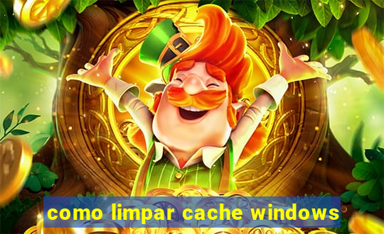 como limpar cache windows